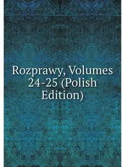 Rozprawy, Volumes 24-25 (Polish Edition)