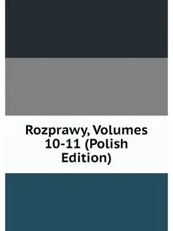 Rozprawy, Volumes 10-11 (Polish Edition)