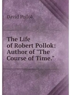 The Life of Robert Pollok Author of