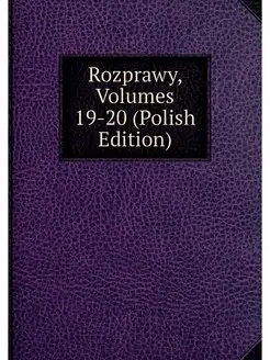 Rozprawy, Volumes 19-20 (Polish Edition)