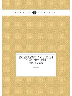 Rozprawy, Volumes 21-22 (Polish Edition)