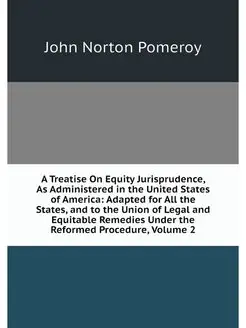 A Treatise On Equity Jurisprudence, A