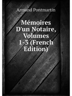 Memoires D'un Notaire, Volumes 1-3 (F