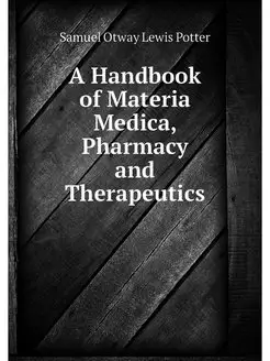 A Handbook of Materia Medica, Pharmac