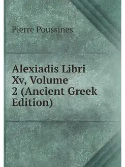 Alexiadis Libri Xv, Volume 2 (Ancient