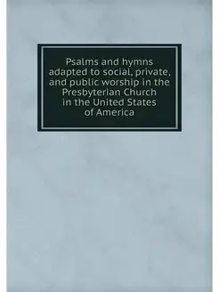 Psalms and hymns adapted to social, p