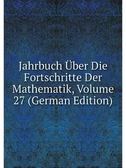 Jahrbuch Uber Die Fortschritte Der Ma