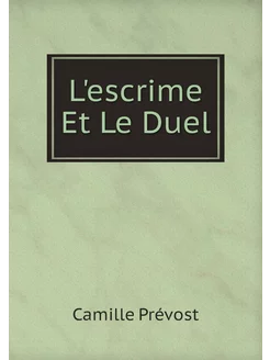 L'escrime Et Le Duel (French Edition)