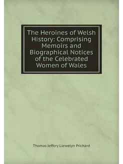 The Heroines of Welsh History Compri