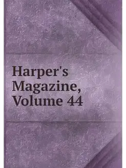 Harper's Magazine, Volume 44