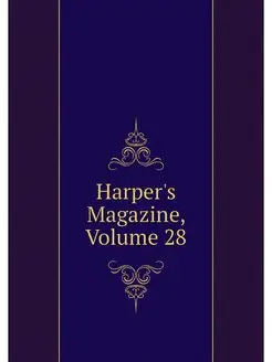 Harper's Magazine, Volume 28