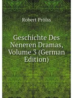 Geschichte Des Neneren Dramas, Volume