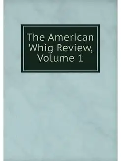 The American Whig Review, Volume 1