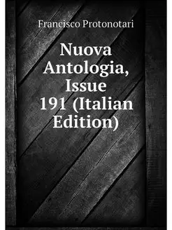 Nuova Antologia, Issue 191 (Italian E