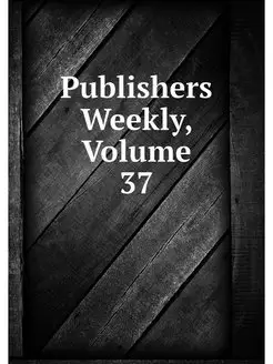 Publishers Weekly, Volume 37