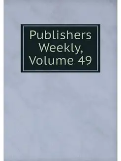 Publishers Weekly, Volume 49