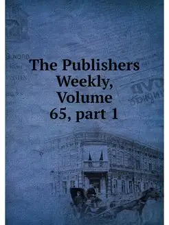 The Publishers Weekly, Volume 65.part 1