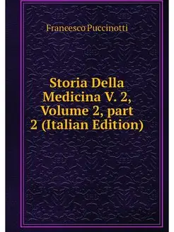 Storia Della Medicina V. 2, Volume 2