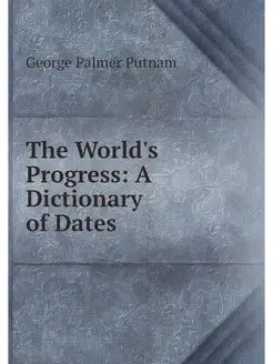 The World's Progress A Dictionary of