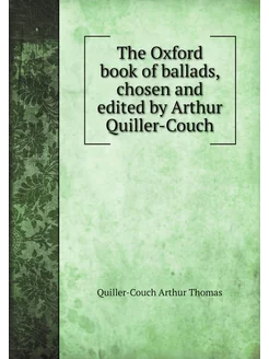 The Oxford book of ballads, chosen and edited by Art