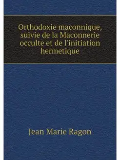 Orthodoxie maconnique, suivie de la M