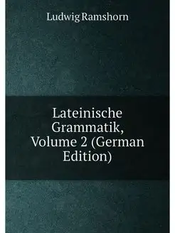 Lateinische Grammatik, Volume 2 (Germ