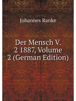 Der Mensch V. 2 1887, Volume 2 (Germa