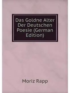 Das Goldne Alter Der Deutschen Poesie