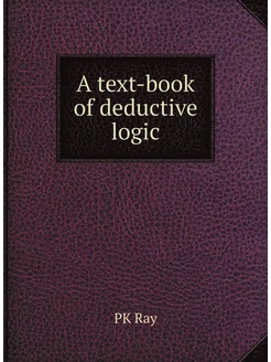 A text-book of deductive logic