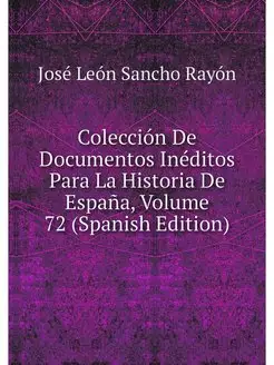 Coleccion De Documentos Ineditos Para