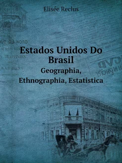 Estados Unidos Do Brasil. Geographia