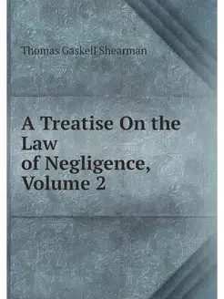 A Treatise On the Law of Negligence