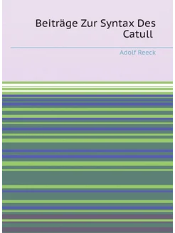 Beiträge Zur Syntax Des Catull (German Edition)