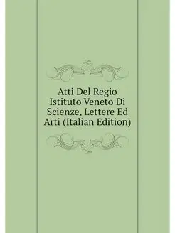 Atti Del Regio Istituto Veneto Di Sci