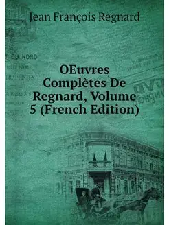 OEuvres Completes De Regnard, Volume