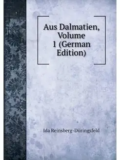 Aus Dalmatien, Volume 1 (German Edition)