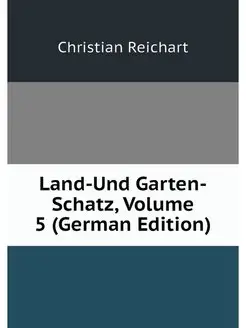 Land-Und Garten-Schatz, Volume 5 (Ger