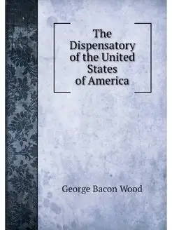 The Dispensatory of the United States