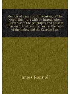 Memoir of a map of Hindoostan or The