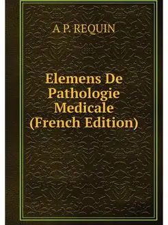 Elemens De Pathologie Medicale (Frenc