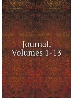 Journal, Volumes 1-13