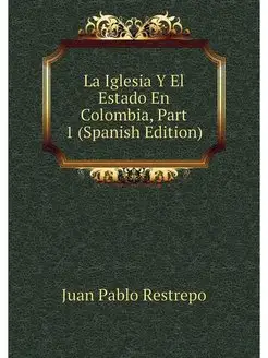 La Iglesia Y El Estado En Colombia, P