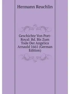 Geschichte Von Port-Royal Bd. Bis Zu