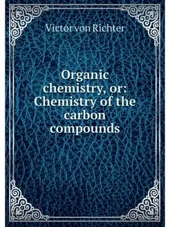 Organic chemistry, or Chemistry of t