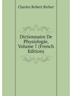 Dictionnaire De Physiologie, Volume 7