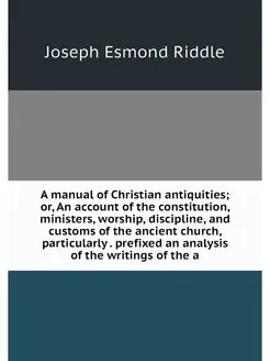 A manual of Christian antiquities or