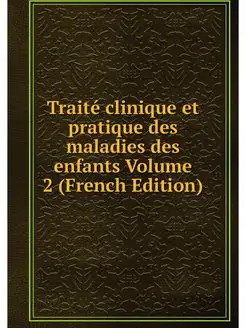 Traite clinique et pratique des malad