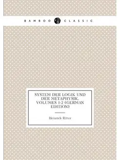 System Der Logik Und Der Metaphysik