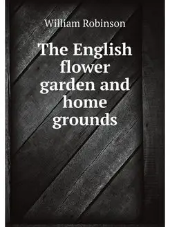 The English flower garden and home gr