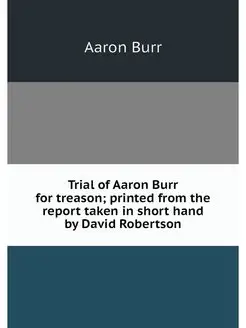 Trial of Aaron Burr for treason prin